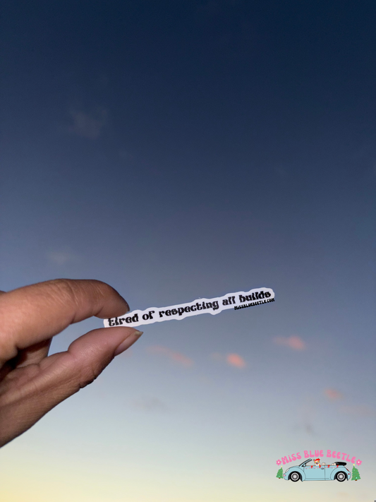 Tired of respecting all builds small Weatherproof Decal